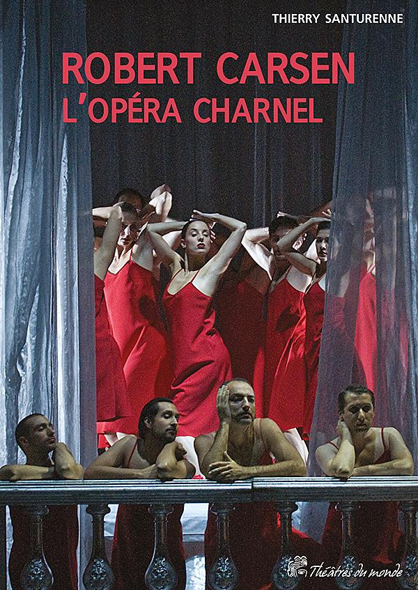 Robert Carsen. L'opéra charnel