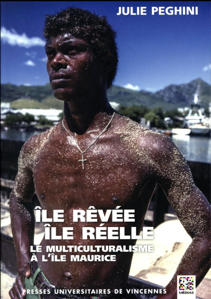 Ile rêvée, île réelle. Le multiculturalisme à l'île Maurice