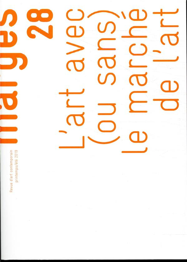 Marges N° 28, printemps-été 2019 : L'art avec (ou sans) le marché de l'art