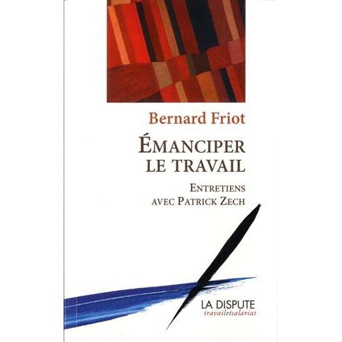 Emanciper le travail. Entretiens avec Patrick Zech