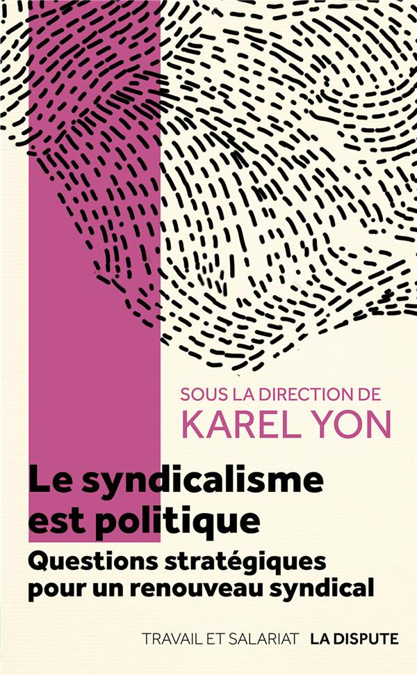 Le syndicalisme est politique. Questions stratégiques pour un renouveau syndical