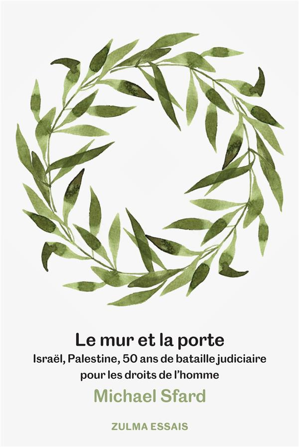Le mur et la porte. Israël, Palestine, 50 ans de bataille judiciaire pour les droits de l'homme