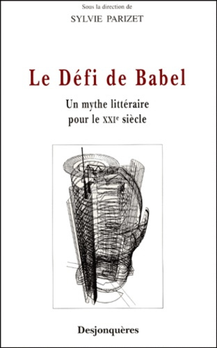 LE DEFI DE BABEL - UN MYTHE LITTERAIRE POUR LE XXIE