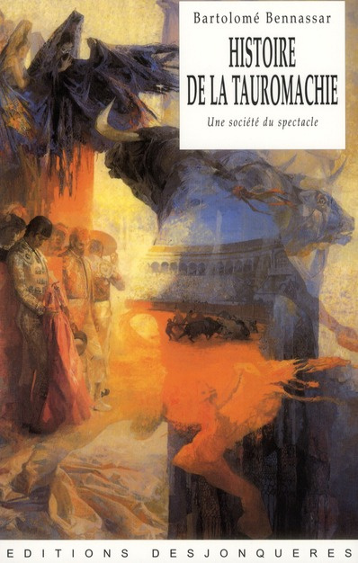 Histoire de la Tauromachie. Une société du spectacle