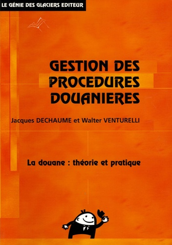 LA GESTION DES PROCEDURES DOUANIERES FORMATIONS INITIALES ET CONTINUES - LA DOUANE, THEORIE ET PRATI