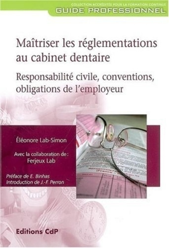 Maîtriser les réglementations au cabinet dentaire. Responsabilité civile, conventions, obligations d