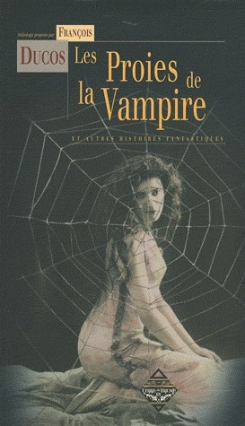 Les proies de la vampire. Et autres histoires fantastiques