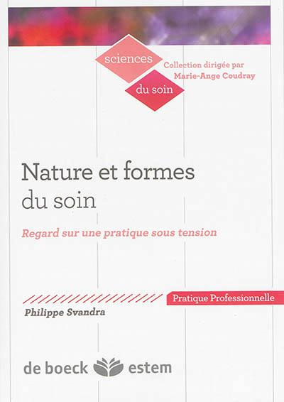 Nature et formes du soin. Regard sur une pratique sous tension