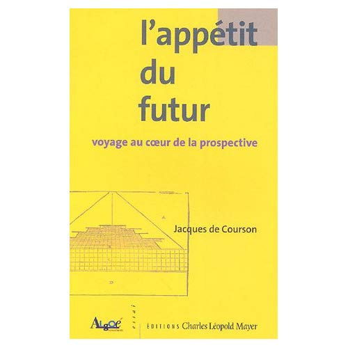 L'appétit du futur. Voyage au coeur de la prospective