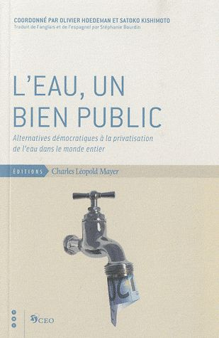 L'eau, un bien public. Alternatives démocratiques à la privatisation de l'eau dans le monde entier