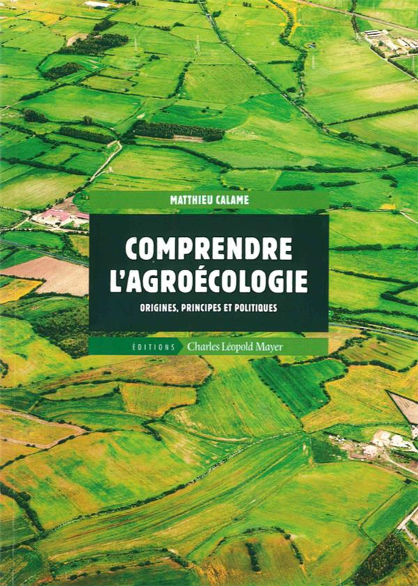 Comprendre l'agroécologie. Origines, principes et politiques