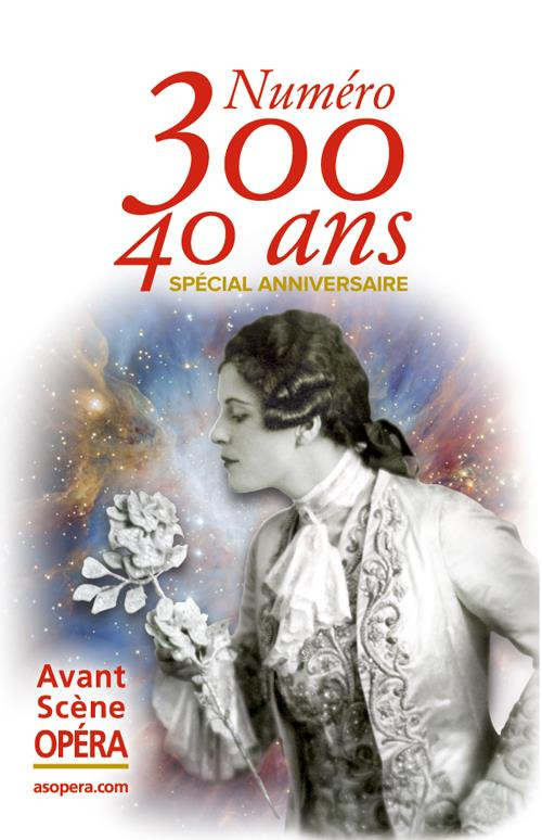 L'Avant-Scène Opéra N° 300, septembre-octobre 2017 : Spécial anniversaire