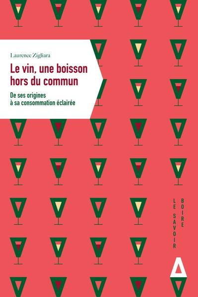 Le vin, une boisson hors du commun. De ses origines à sa consommation éclairée