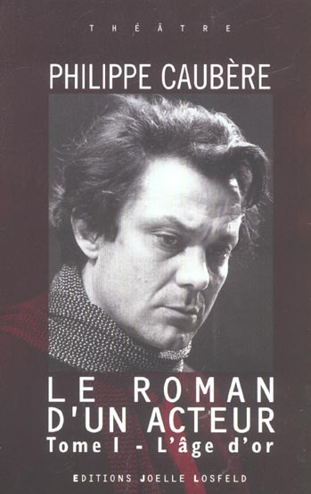 Le roman d'un acteur. Tome 1, L'âge d'or