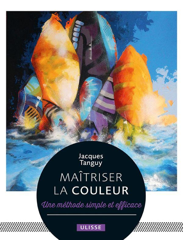 Maîtriser la couleur. Une méthode simple et efficace