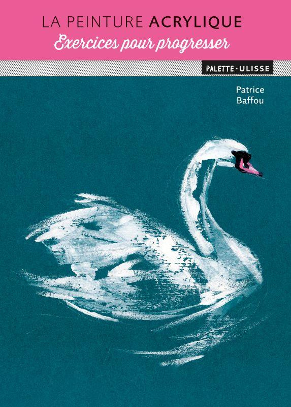 La peinture acrylique. Exercices pour progresser