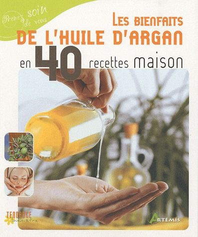 Les bienfaits de l'huile d'argan en 40 recettes maison