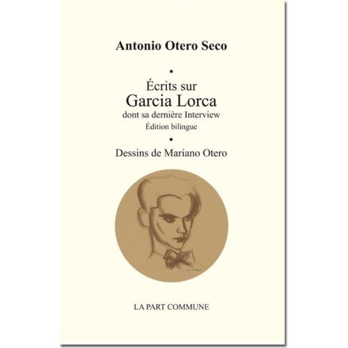 Ecrits sur Garcia Lorca dont sa dernière interview. Edition bilingue français-espagnol