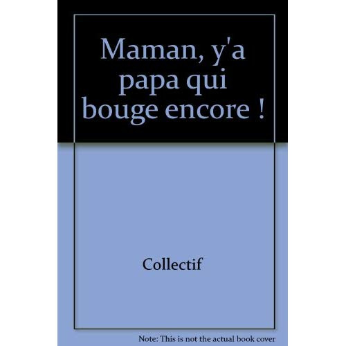 Maman, y'a papa qui bouge encore !