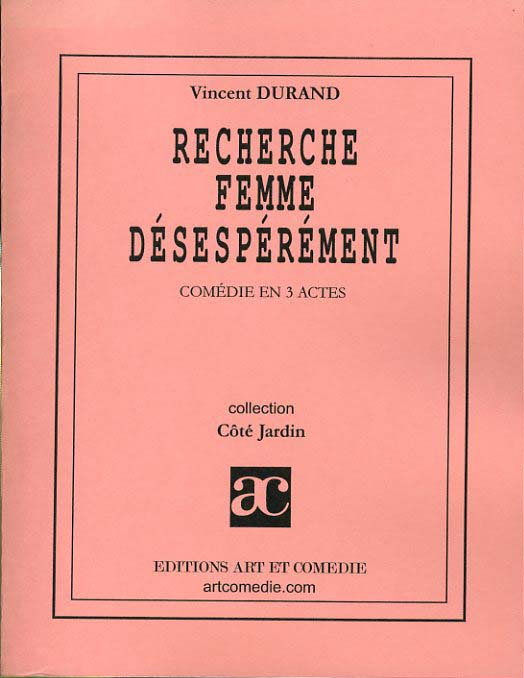Recherche femme désespérément. Comédie en trois actes