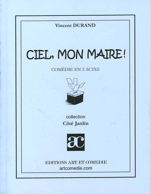 Ciel, mon maire !. Comédie en deux actes