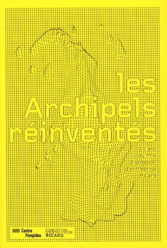 Les Archipels réinventés. 10 ans du Prix Fondation d'entreprise Ricard