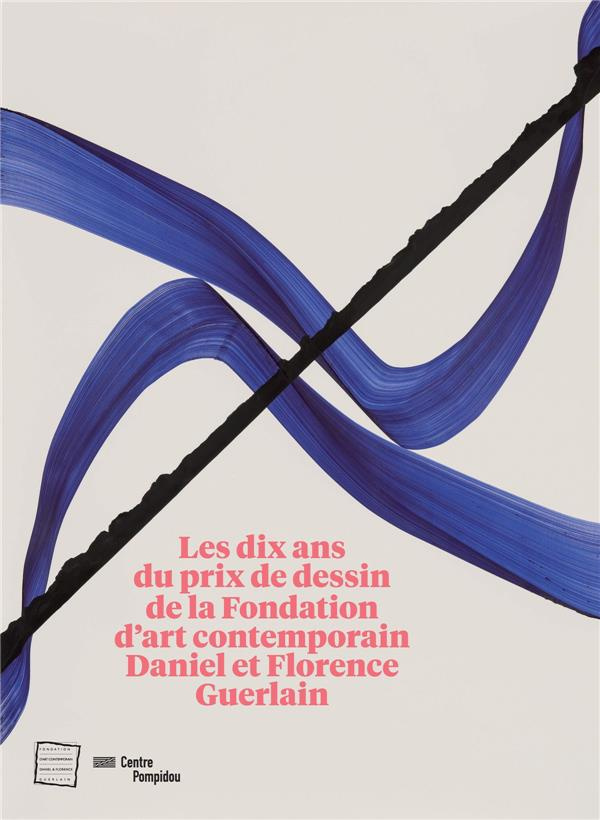 Les dix ans du prix de dessin de la Fondation d'art contemporain Daniel et Florence Guerlain. Editio