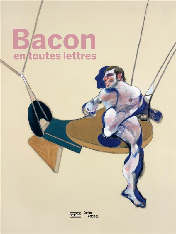Francis Bacon en toutes lettres. Catalogue de l'expostion présentée au Centre Pompidou du 11 septemb