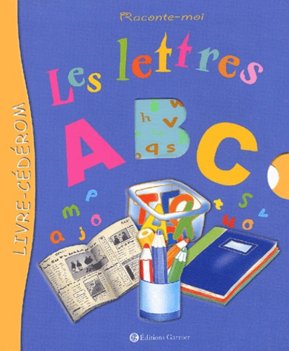 Raconte-moi les lettres, A, B, C. Avec 1 CD-ROM