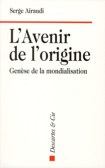 L'avenir de l'origine. Genèse de la mondialisation