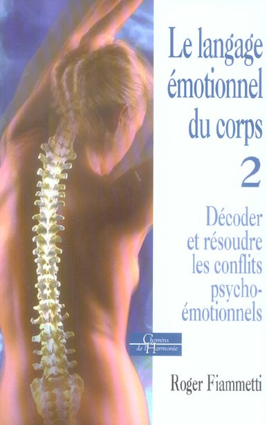 Le langage émotionnel. Tome 2, Décoder et résoudre les conflits psycho-émotionnels