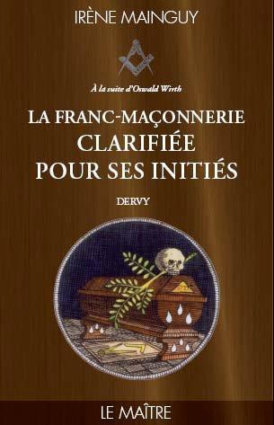 La Franc-maçonnerie clarifiée pour ses initiés. Tome 3 - Le maitre
