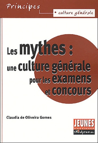 Les mythes. Une culture générale pour les examens et concours
