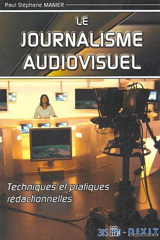 Le journalisme audiovisuel. Techniques et pratiques rédactionnelles