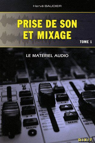 Prise de son et mixage. Tome 1, Le materiel audio