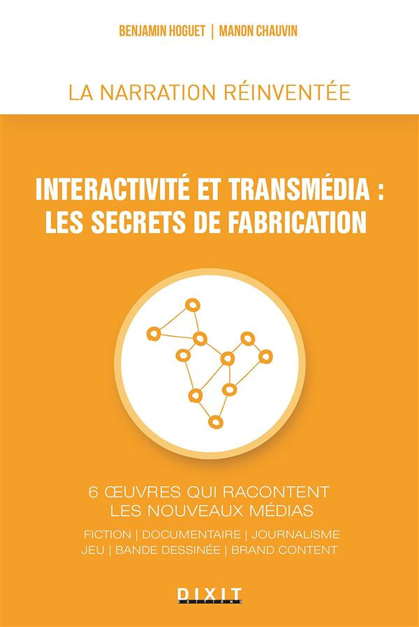 Interactivité et transmédia : les secrets de fabrication. 6 oeuvres qui racontent les nouveaux média