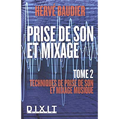 Prise de son et mixage. Tome 2, Techniques de prise de son et mixage musique, 4e édition