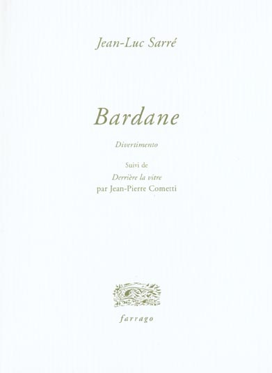 Bardane . Suivi de Derrière la vitre