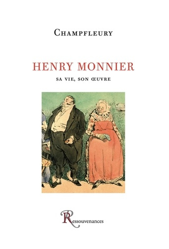Henry Monnier. Sa vie, son oeuvre, avec un catalogue complet de l'oeuvre