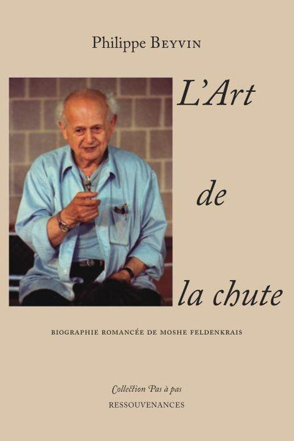 L'art de la chute. Biographie romancée de Moshe Feldenkrais