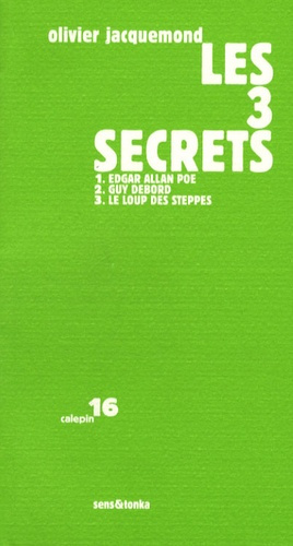 Les 3 secrets. Edgar Allan Poe, Guy Debord, Le loup des steppes