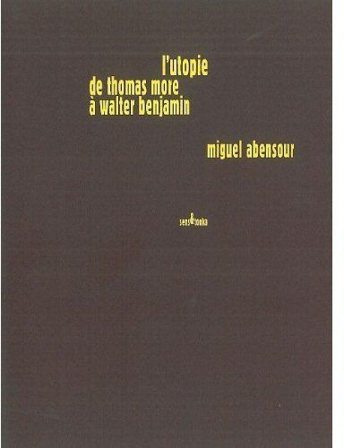 Utopiques. Tome 3, L'utopie de Thomas More à Walter Benjamin