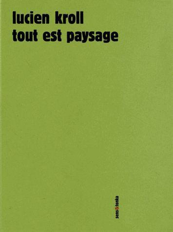 Tout est paysage. Edition revue et augmentée