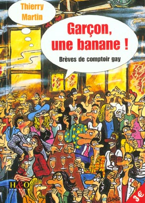 Garçon, une banane ! . Brèves de comptoir gay