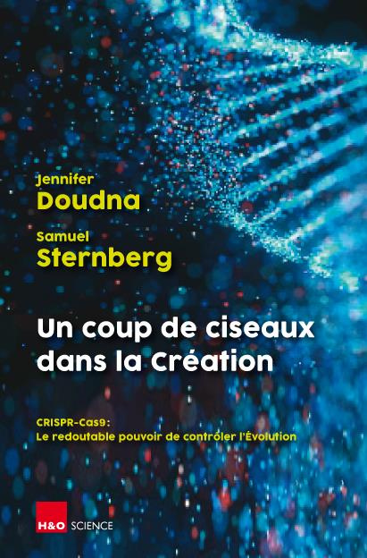 Un coup de ciseaux dans la Création. CRISPR-Cas 9 : le redoutable pouvoir de contrôler l'Evolution