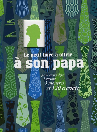Le petit livre à offrir à son papa. Parce qu'il a déjà 1 rasoir, 3 montres et 120 cravates