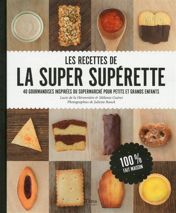 Les recettes de la super supérette. 40 gourmandises inspirées du supermarché pour petits et grands e