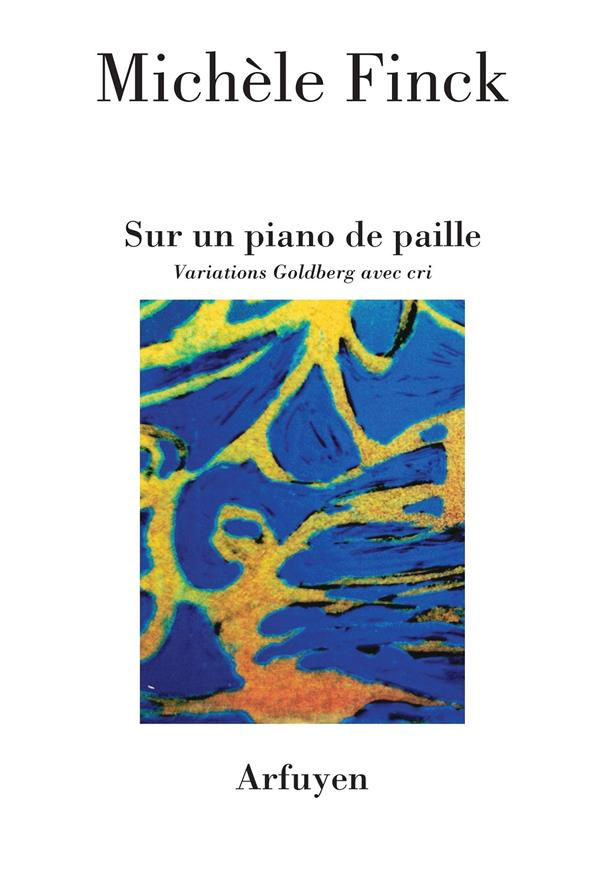 Sur un piano de paille. Variations Goldberg avec cri