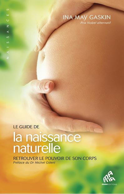Le guide de la naissance naturelle. Retrouver le pouvoir de son corps