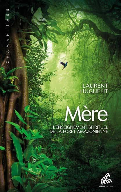 Mère. L'enseignement spirituel de la forêt amazonienne